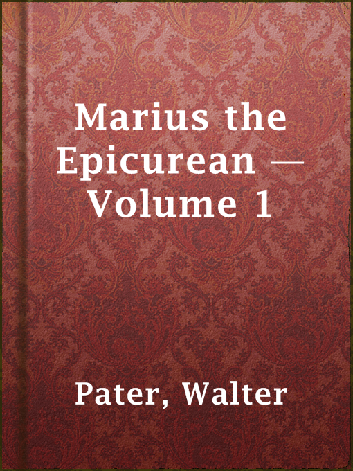 Title details for Marius the Epicurean — Volume 1 by Walter Pater - Available